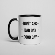Кружка "Don`t ask. Bad day. Good day"